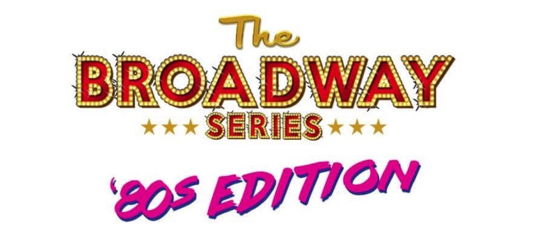 BROADWAY SERIES: 80s Edition